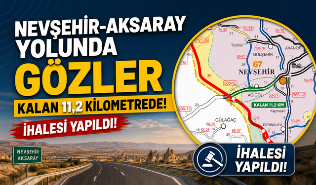Nevşehir-Aksaray Yolunda 11,2 Kilometrelik Etap İçin İhale Tamamlandı