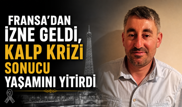 Fransa'dan İzne Gelen Nevşehirli Gurbetçi Kalp Krizine Yenik Düştü