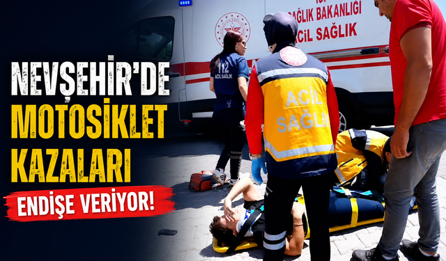 Nevşehir'de Motosiklet Kazaları Durmak Bilmiyor