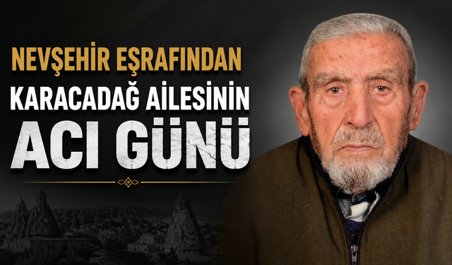 Nevşehir Eşrafından Karacadağ Ailesinin Acı Günü