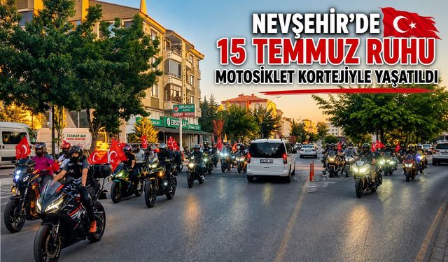 Nevşehir'de motor sesleri şehitler için yükseldi