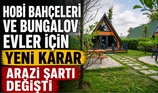 Hobi bahçeleri ve bungalov evler için yeni karar