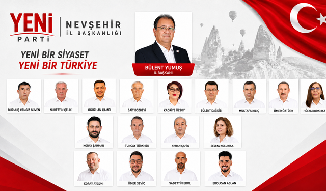 Yeni Parti Nevşehir İl ve İlçe yönetimleri belli oldu