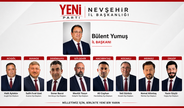 Yeni Parti Nevşehir’de İlçe Başkanlarını Açıkladı