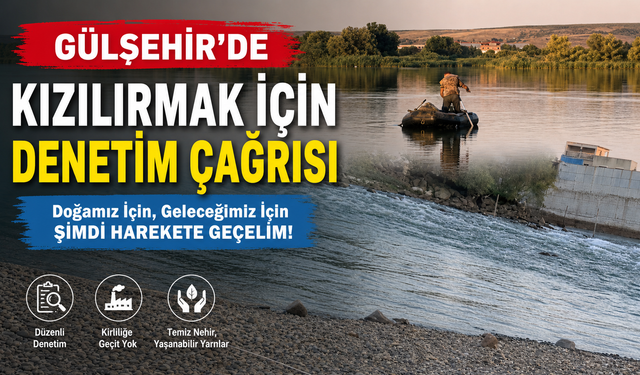 Gülşehir’de Kızılırmak İçin Denetim Çağrısı