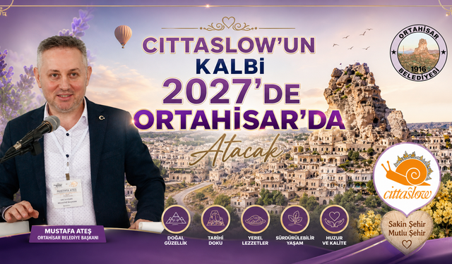 Cittaslow’un Kalbi 2027’de Ortahisar’da Atacak