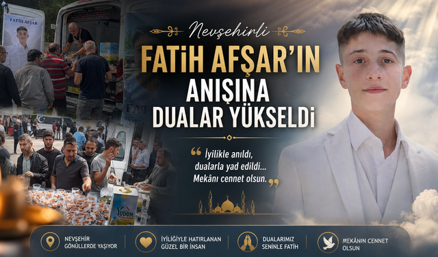 Nevşehirli Fatih Afşar’ın Anısına Dualar Yükseldi