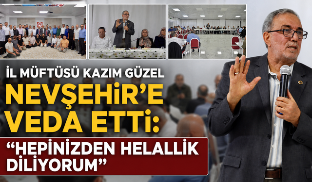 Nevşehir İl Müftüsü Güzel Nevşehir’e Veda Etti