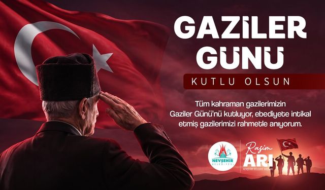 Nevşehir Belediye Başkanı Rasim Arı’dan Gaziler Günü Mesajı