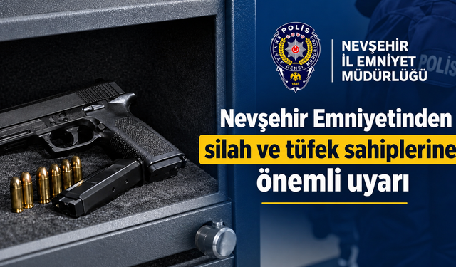 Nevşehir Emniyeti’nden silah sahiplerine uyarı
