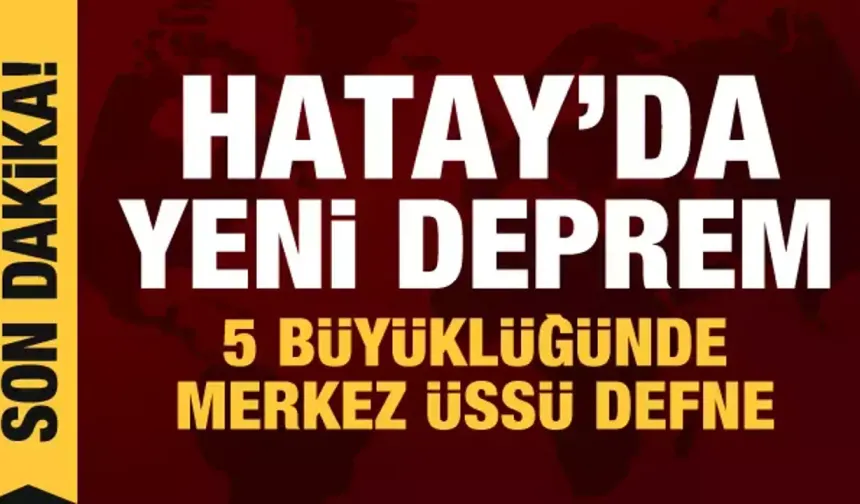 Son dakika! Hatay'da 5 büyüklüğünde deprem