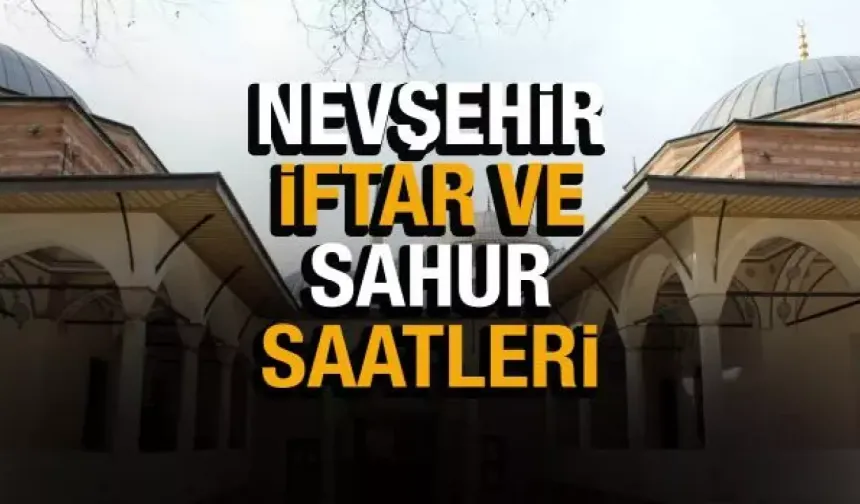 İşte Nevşehir için 2023 Ramazan İmsakiyesi