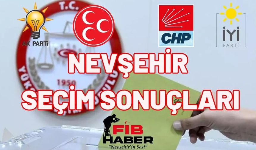 Nevşehir yerel seçim sonuçları FİB Haber.Com'da