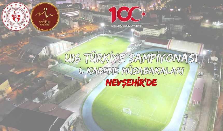 U-16 Türkiye Futbol Şampiyonası Nevşehir’de Başlıyor