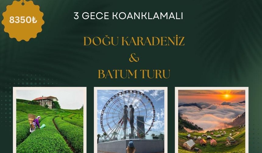 Keyf Kapadokya Turizm Doğu Karadeniz & Batum turu düzenliyor