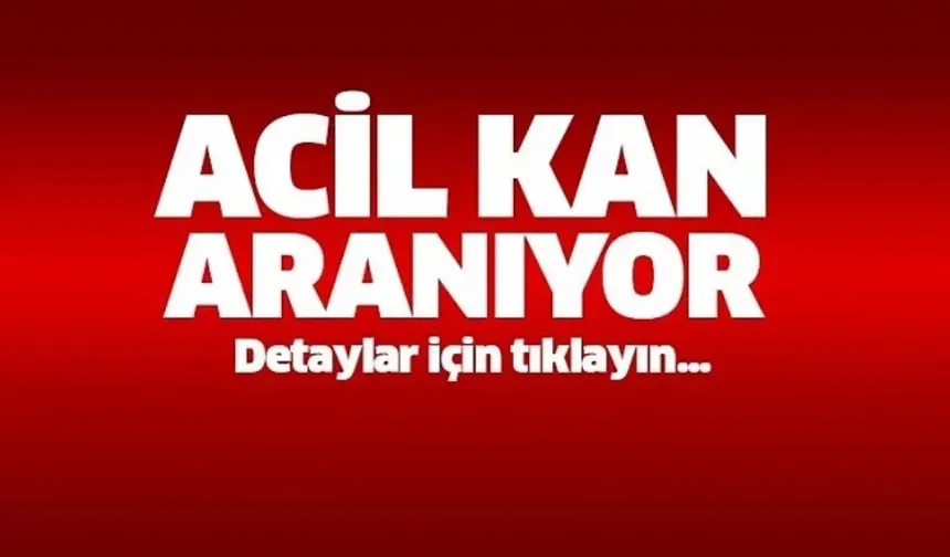 Nevşehirli hasta için çok ACİL KAN aranıyor!