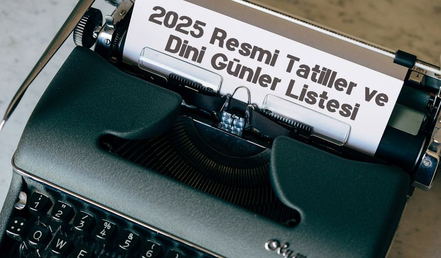 2025 Yılı Resmi Tatiller ve Dini Günleri