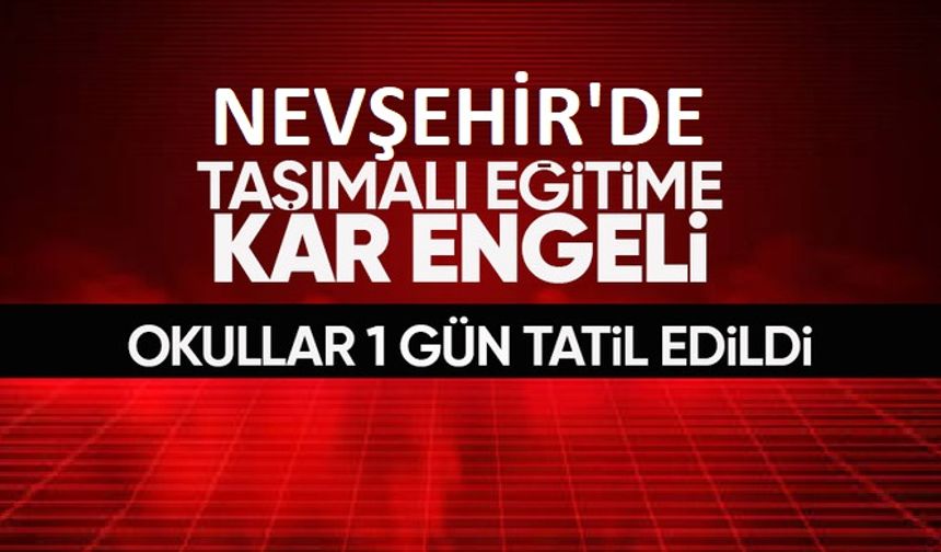 Nevşehir’de taşımalı eğitime kar tatili