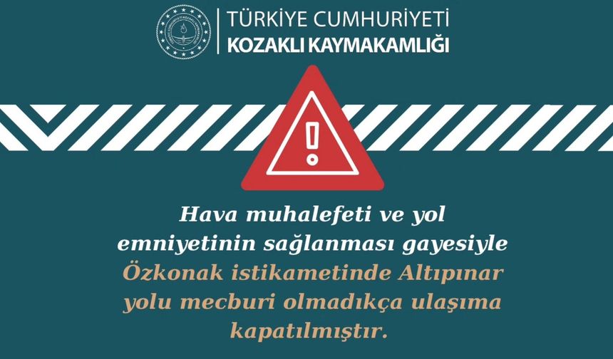 Özkonak Altıpınar yolu geçici olarak ulaşıma kapatıldı