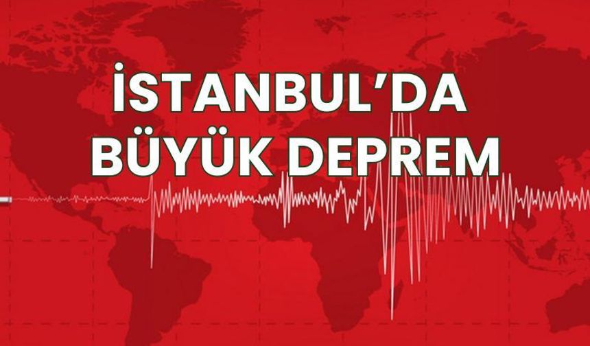 İstanbul'da 6.2 büyüklüğünde şiddetli deprem oldu