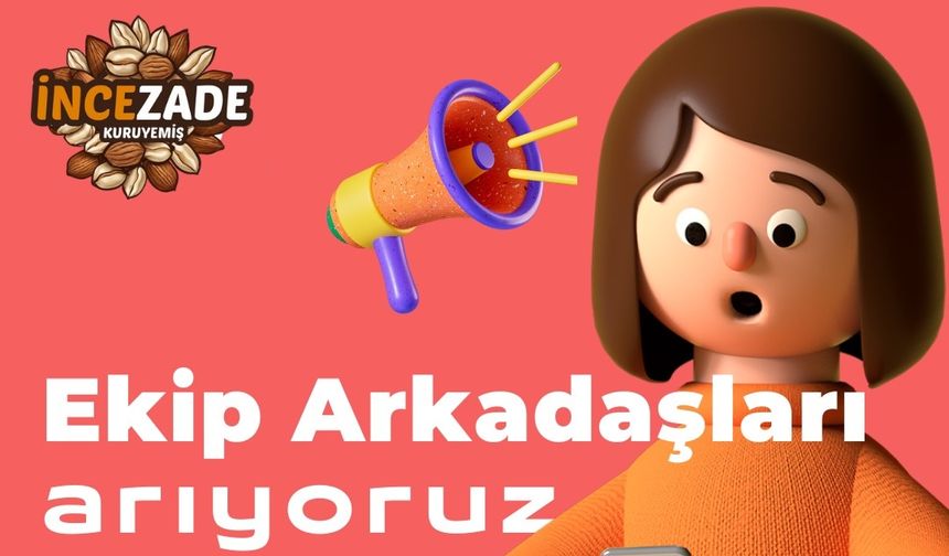 İncezade Kuruyemiş'te Çalışma Arkadaşları Aranıyor