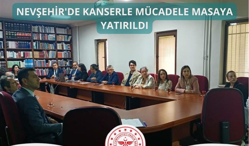 Nevşehir'de Kanserle Mücadele Masaya Yatırıldı