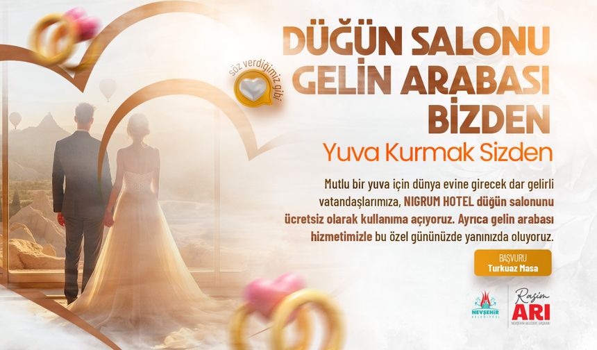 Nevşehir'de Evlenecek Gençlere “Düğün Salonu ve Gelin Arabası Bizden” Projesi