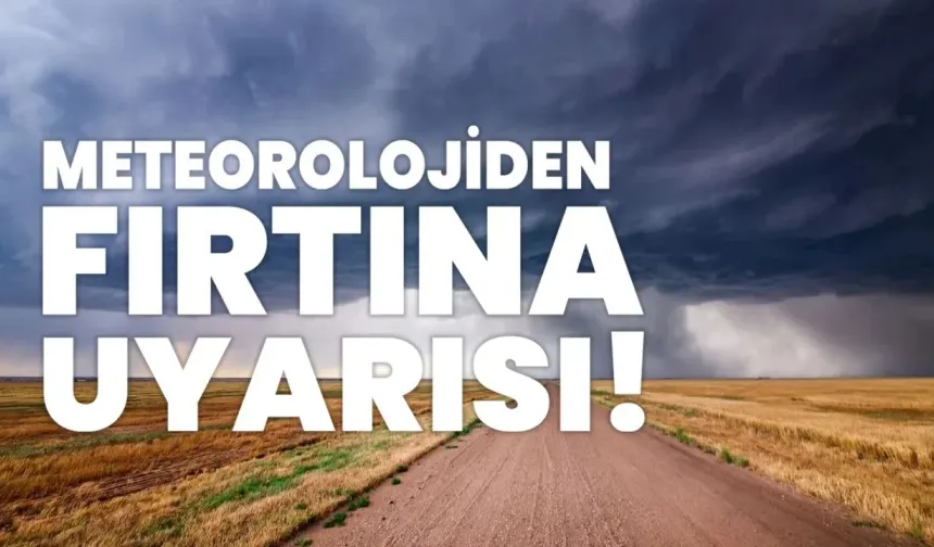 Nevşehir için kuvvetli rüzgar ve fırtına uyarısı