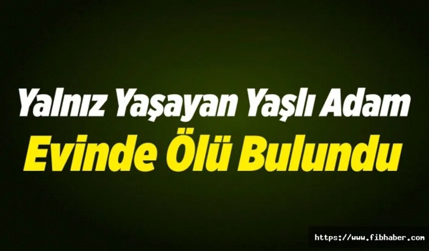 Nevşehir'de yalnız yaşayan adam evinde ölü bulundu