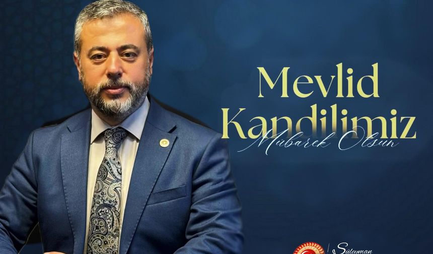 Milletvekili Süleyman Özgün’den Mevlid Kandili Mesajı