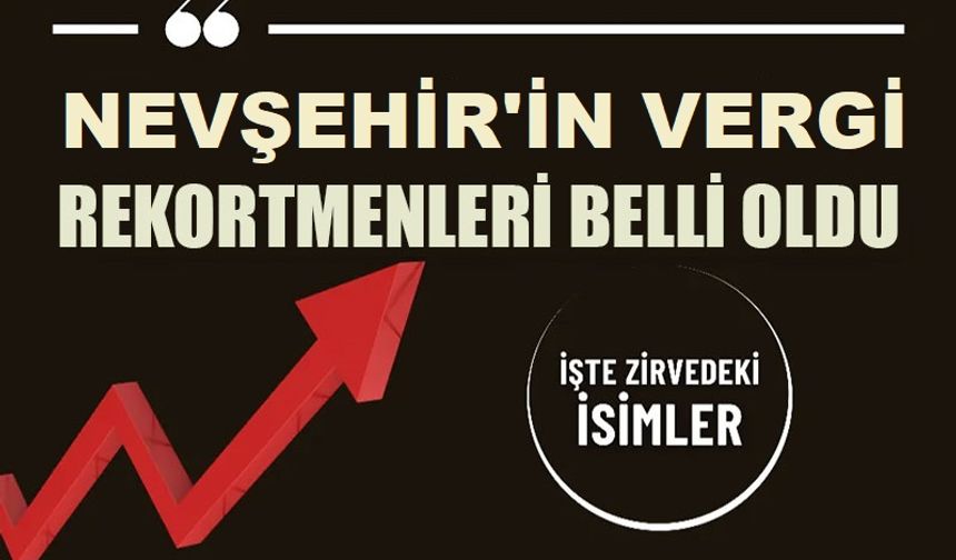 Nevşehir’in 2024 Vergi Rekortmenleri Açıklandı