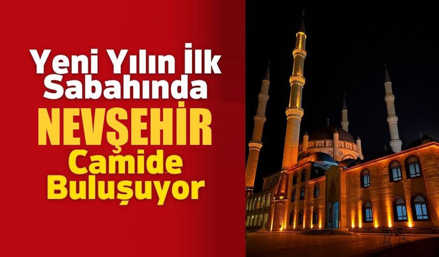 Nevşehir 1 Ocak'ta sabah namazında buluşuyor