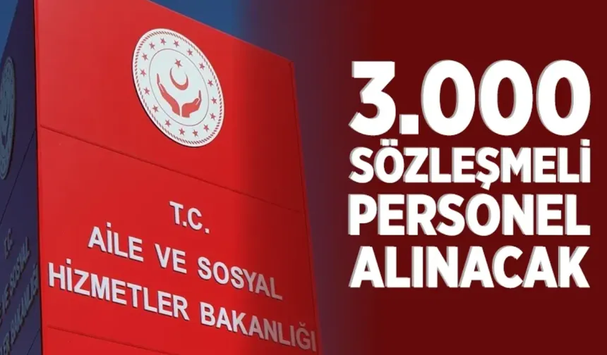 Aile ve Sosyal Hizmetler Bakanlığı’ndan 3 Bin Personel Alımı