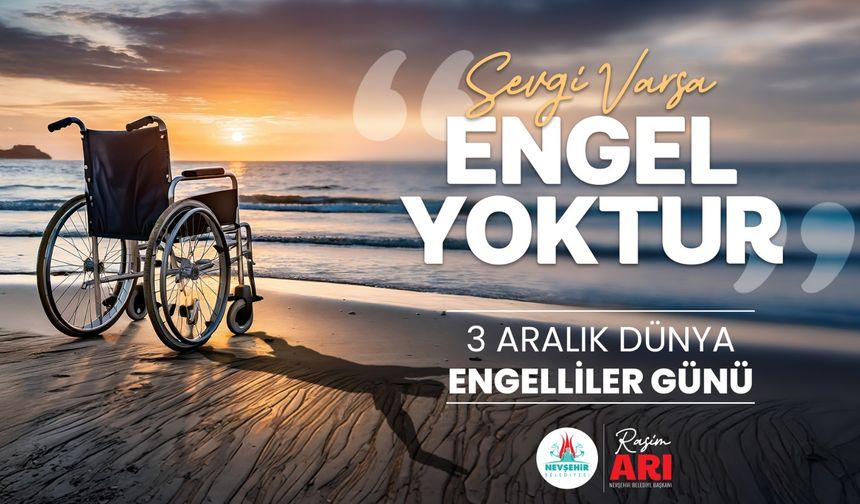 Nevşehir Belediye Başkanı Rasim Arı’nın 3 Aralık Dünya Engelliler Günü Mesajı