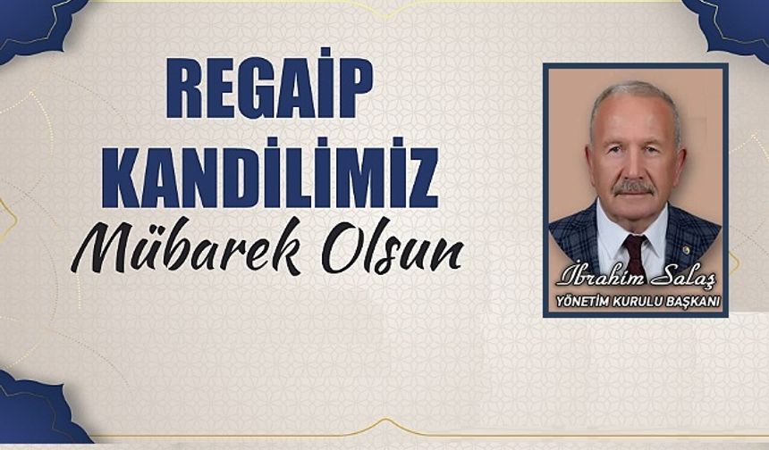 NTB Başkanı İbrahim Salaş’tan Regaib Kandili Mesajı