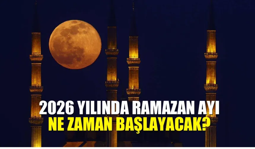 Ramazan Ayı 2026 Ne Zaman Başlıyor? İlk Oruç Hangi Gün?