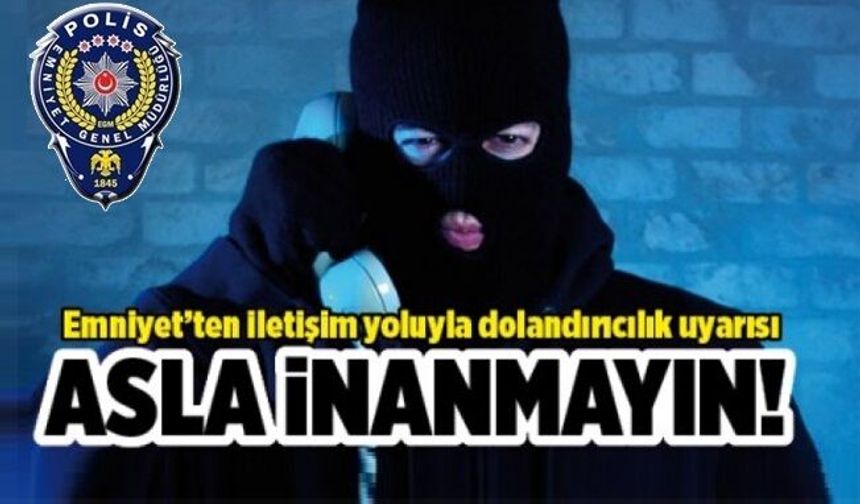 Nevşehir Emniyet Müdürlüğü’nden İletişim Yoluyla Dolandırıcılık Uyarısı