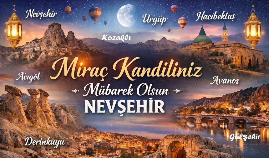 Cenneti Müjdeleyen Gece: Miraç Kandili Nevşehir’de Coşkuyla Kutlanacak
