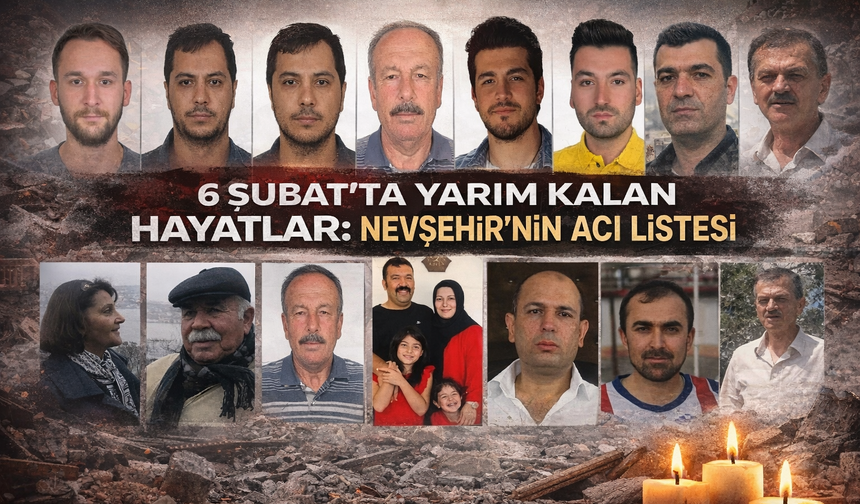 6 Şubat’ta Nevşehir’in Acı Listesi