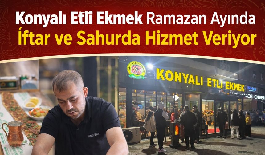 Konyalı Etli Ekmek İftar ve Sahurda Açık