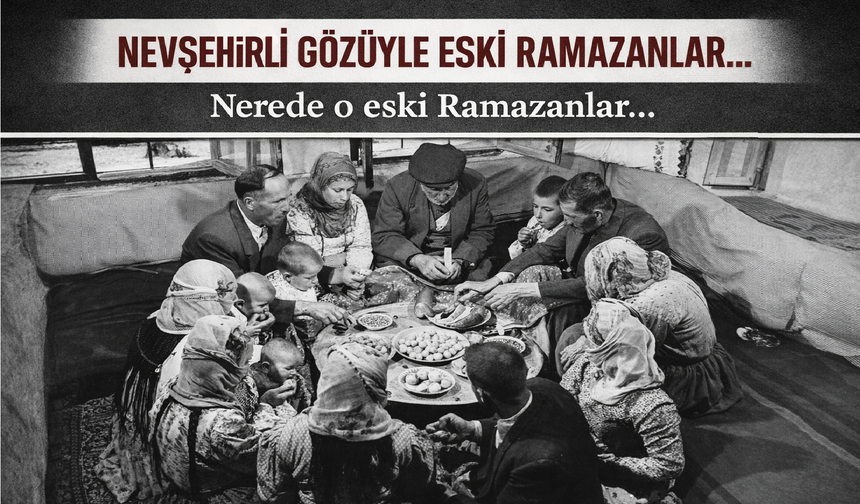 Nevşehirli Gözüyle Eski Ramazanlar