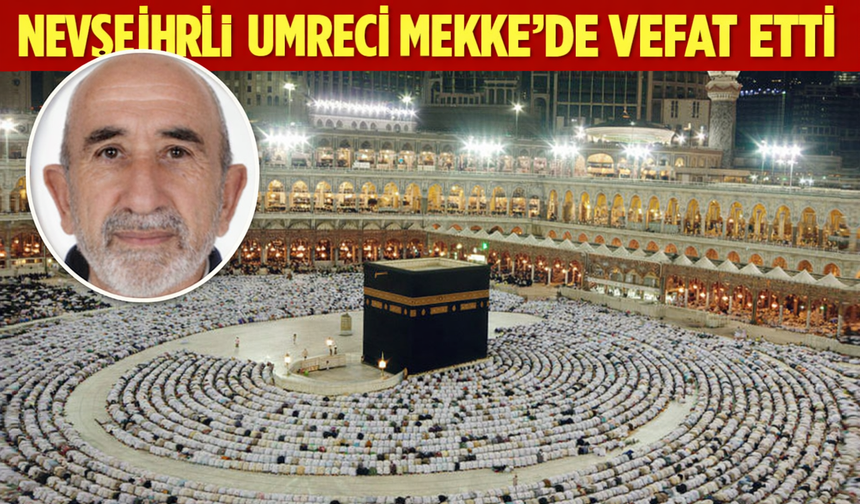 Nevşehirli Umreci Mekke’de Vefat Etti