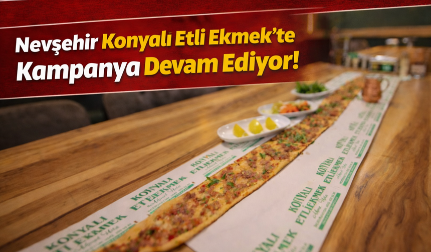 Konyalı Etli Ekmek’te Kampanya Devam Ediyor!