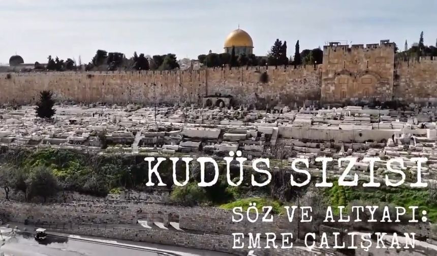 Milletvekili Emre Çalışkan’dan “Kudüs Sızısı”