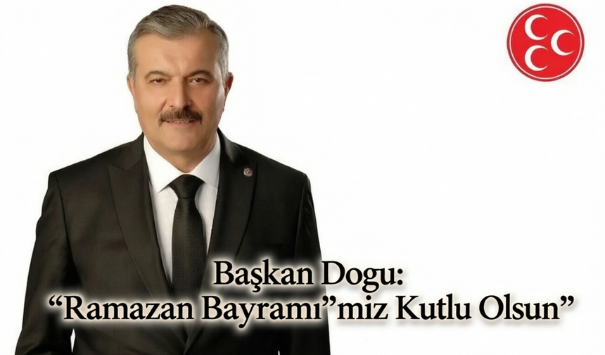 MHP Nevşehir İl Başkanı Adnan Doğu'dan Ramazan Bayramı Mesajı