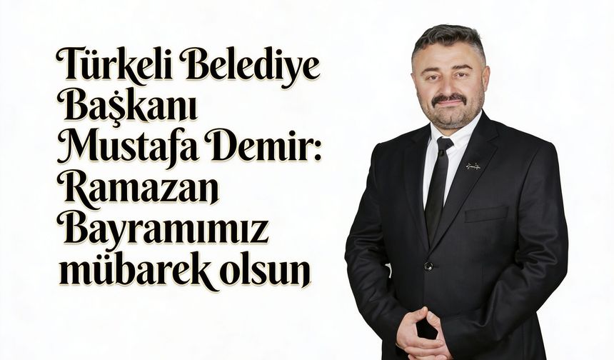 Türkeli Belediye Başkanı Mustafa Demir’den Ramazan Bayramı Mesajı