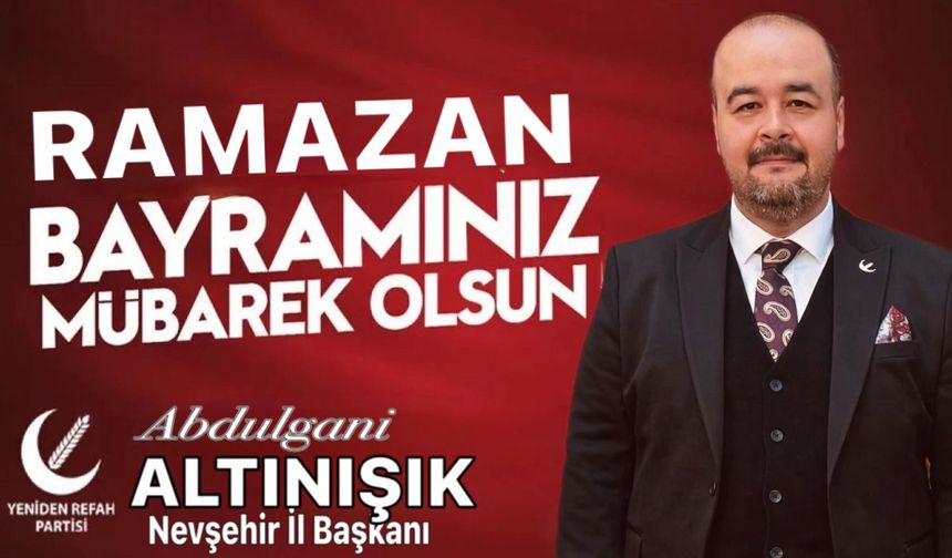 Yeniden Refah Partisi İl Başkanı Altınışık’tan Ramazan Bayramı Mesajı