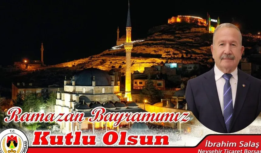 Nevşehir Ticaret Borsası Başkanı Salaş’tan Bayram Mesajı