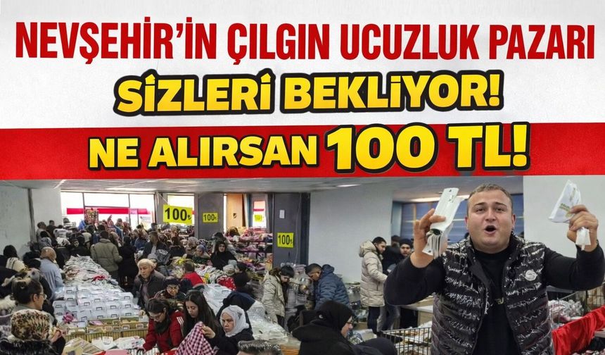 Nevşehir’in Çılgın Ucuzluk Pazarı Sizleri Bekliyor!