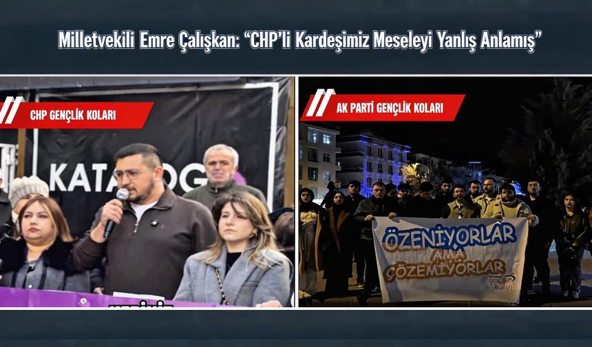 Çalışkan; “CHP'li kardeşimiz yanlış anlamış”